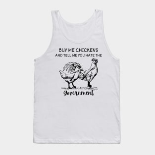 Buy Me Chickens And Tell Me You Hate The Government shirt Tank Top